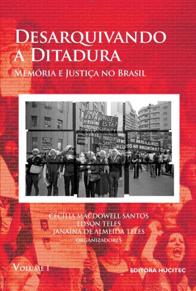 Desarquivando a ditadura: Memória e justiça no Brasil, volume I  |  Cecília MacDowell Santos, Edson Teles & Janaína de Almeida Teles (org)