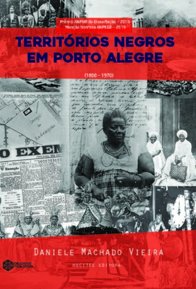 Territórios negros em Porto Alegre/RS (1800-1970): Geografia histórica da presença negra no espaço urbano | Daniele Machado Vieira