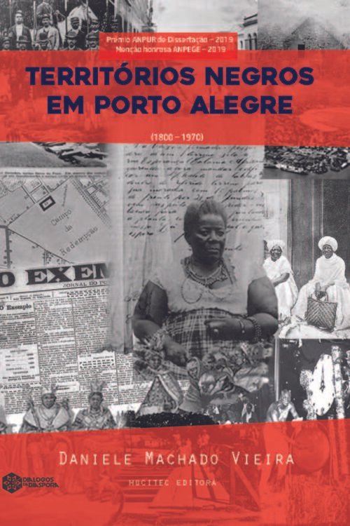 Territórios negros em Porto Alegre/RS (1800-1970): Geografia histórica da presença negra no espaço urbano | Daniele Machado Vieira