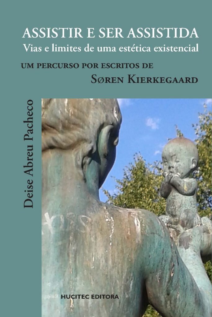 Assistir e ser assistida: Vias e limites de uma estética existencial. Um percurso por escritos de Søren Kierkegaard | Deise Abreu Pacheco