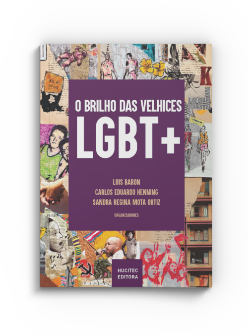 O Brilho das Velhices LGBT+: vivências e narrativas de pessoas LGBT 50+ | Luis Baron, Carlos Eduardo Henning, Sandra Regina Mota Ortiz (orgs.)