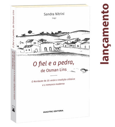 O fiel e a pedra, de Osman Lins. O Nordeste de 30: entre a tradição clássica e o romance moderno | Sandra Nitrini (org.)