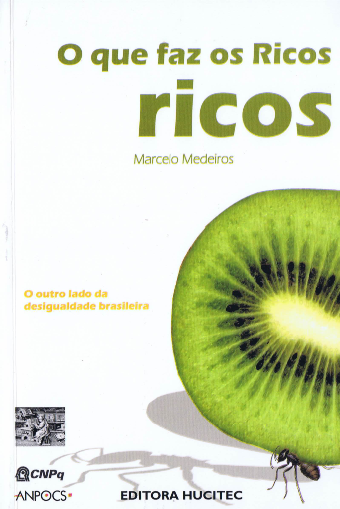 O que faz os Ricos ricos - o outro lado da desigualdade brasileira  | Marcelo Medeiros