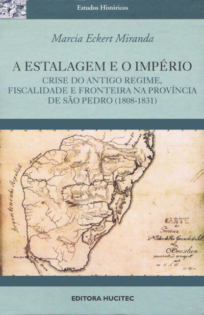 A estalagem e o império: Crise do Antigo Regime, Fiscalidade e fronteira na província de São Pedro ( 1808-1831)  |  Marcia Eckert Miranda