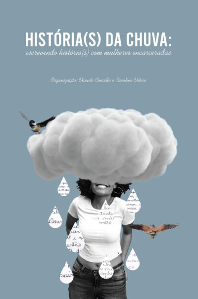 História(s) da chuva: escrevendo história(s) com mulheres encarceradas | Vicente Concilio & Caroline Vetori (orgs.)