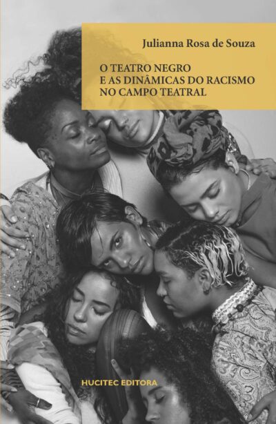 O teatro negro e as dinâmicas do racismo no campo teatral | Julianna Rosa de Souza