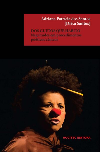 Dos guetos que habito: negritudes em procedimentos poéticos cênicos | Adriana Patrícia dos Santos [Drica Santos]