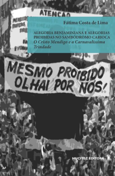 Alegoria benjaminiana e alegorias proibidas no sambódromo carioca o Cristo Mendigo e a Carnavalíssima Trindade | Fátima Costa de Lima