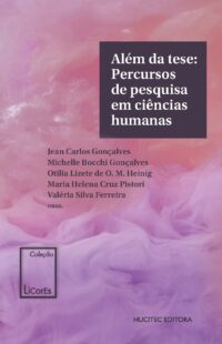 Além da tese: percursos de pesquisa em ciências humanas | Jean Carlos Gonçalves, Michelle Bocchi Gonçalves, Otilia Lizete de O. M. Heinig, Maria Helena Cruz Pistori & Valéria Silva Ferreira (orgs.)