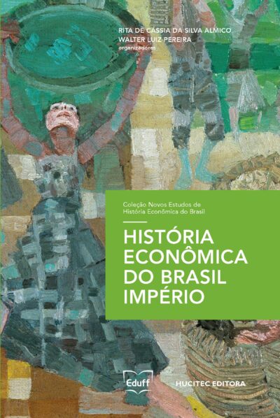 História Econômica do Brasil Império | Rita de Cássia da Silva Almico & Walter Luiz Pereira (orgs.)