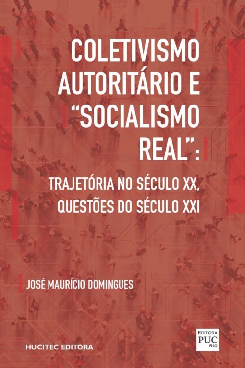 Coletivismo autoritário e “socialismo real”: trajetória no século XX, questões do século XXI | José Maurício Domingues