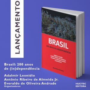 Read more about the article Brasil 200 anos de (In)dependência | Adalmir Leonidio, Antônio Ribeiro de Almeida Jr. & Everaldo de Oliveira Andrade