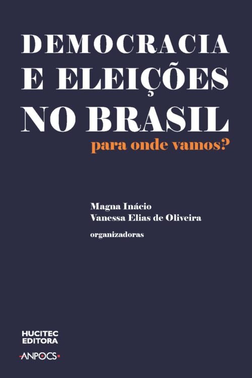 Democracia e Eleições no Brasil. Para onde vamos? | Magna Inácio & Vanessa Elias de Oliveira (orgs.)