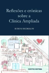 Reflexões e crônicas sobre a clínica ampliada | Rubens Bedrikow
