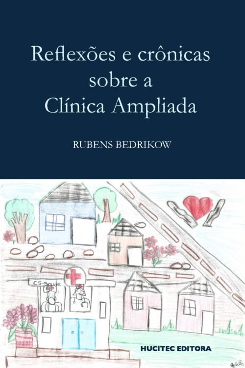 Reflexões e crônicas sobre a clínica ampliada | Rubens Bedrikow