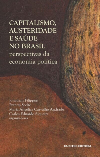Capitalismo, austeridade e saúde no Brasil: perspectivas da economia política | Jonathan Filippon, Sodré Francis, Maria Angélica Carvalho Andrade & Carlos Eduardo Siqueira