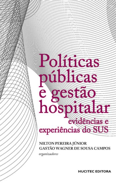 Políticas públicas e gestão hospitalar: evidências e experiências do SUS | Nilton Pereira Júnior  & Gastão Wagner de Sousa Campos (orgs.)