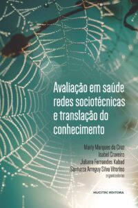 Avaliação em saúde, redes sociotécnicas e translação do conhecimento | Marly Marques da Cruz, Isabel Craveiro & Juliana Fernandes Kabad (org.)
