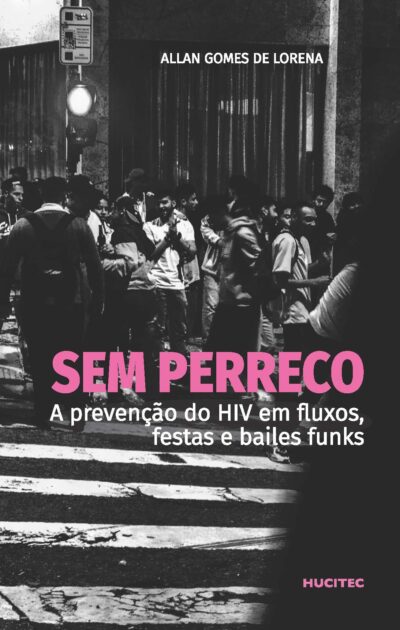 Sem perreco: a prevenção do HIV em fluxos, festas e bailes funks | Allan Gomes de Lorena