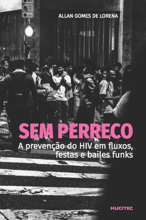 Sem perreco: a prevenção do HIV em fluxos, festas e bailes funks | Allan Gomes de Lorena