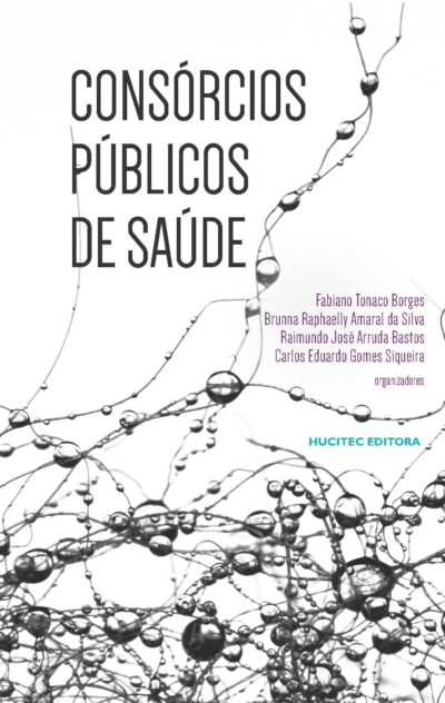 Consórcios Públicos de Saúde | Fabiano Tonaco Borges, Brunna Raphaelly Amaral da Silva, Raimundo José Arruda Bastos & Carlos Eduardo Gomes Siqueira (org.)