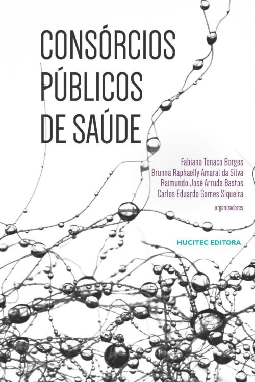 Consórcios Públicos de Saúde | Fabiano Tonaco Borges, Brunna Raphaelly Amaral da Silva, Raimundo José Arruda Bastos & Carlos Eduardo Gomes Siqueira (org.)