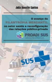O avanço da filantropia mercantil no setor saúde e reconfiguração das relações público-privada PROADI-SUS | Julia Amorim Santos