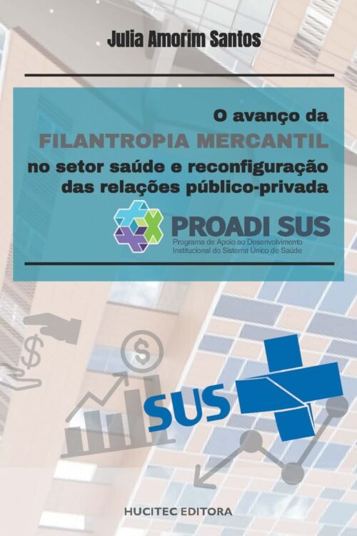 O avanço da filantropia mercantil no setor saúde e reconfiguração das relações público-privada PROADI-SUS | Julia Amorim Santos