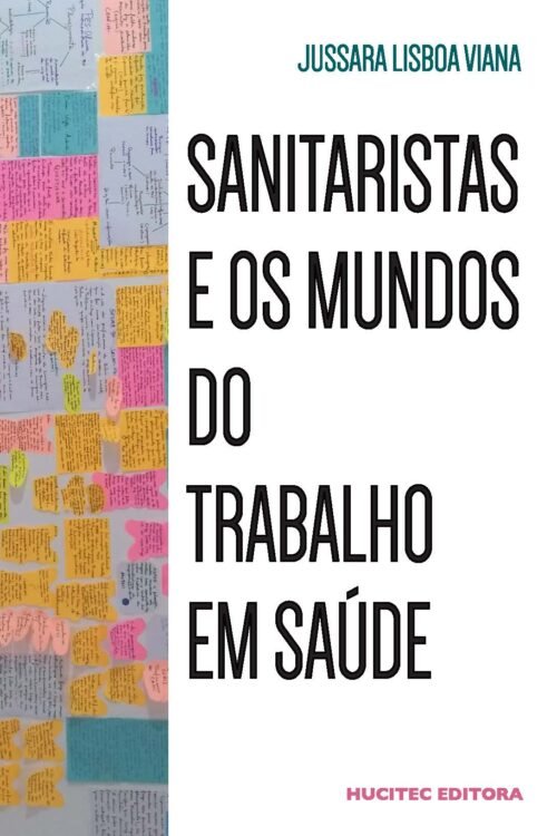 Sanitaristas e os mundos do trabalho em saúde | Jussara Lisboa