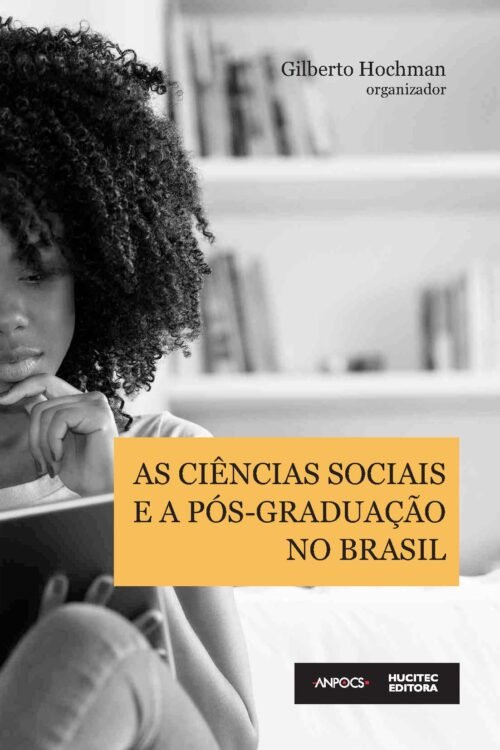 As Ciências Sociais e a pós-graduação no Brasil  | Gilberto Hochman (org.)