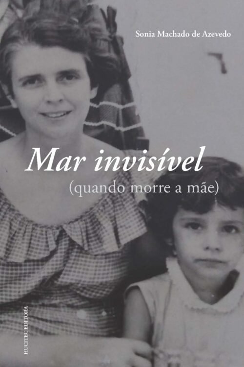 Mar Invisível: Quando morre a mãe | Sonia Machado de Azevedo