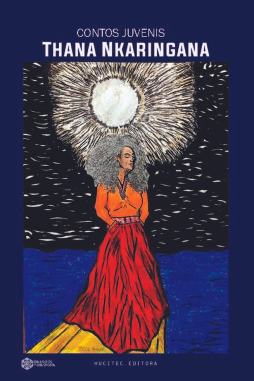 Thana Nkaringana: Contos Juvenis | Adilson Vagner de Oliveira, Berenice Cardoso, Christiano Alves de Carvalho, Delma Gonçalves, Janaína Nery, Jeferson da Costa Vaz, Nelson Nunes, Sandra M. Job & Wilson de Carvalho