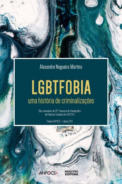 LGBTfobia: uma história de criminalizações | Alexandre Nogueira Martins