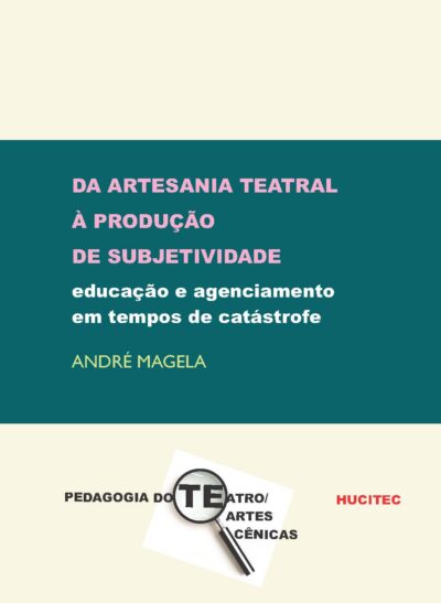 Da artesania teatral à produção de subjetividade: educação e agenciamento em tempos de catástrofe | André Magela