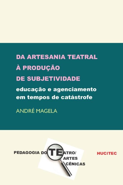 Da artesania teatral à produção de subjetividade: educação e agenciamento em tempos de catástrofe | André Magela