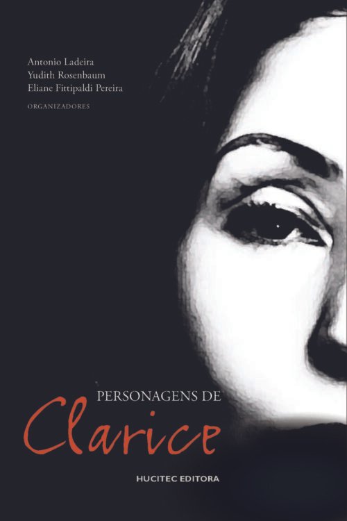 Personagens de Clarice Lispector | Antonio Ladeira, Yudith Rosenbaum, Eliane Fittipaldi Pereira (orgs.)