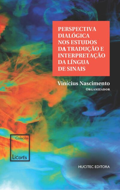 Perspectiva dialógica nos estudos da tradução e interpretação da língua de sinais | Vinícius Nascimento (org.)