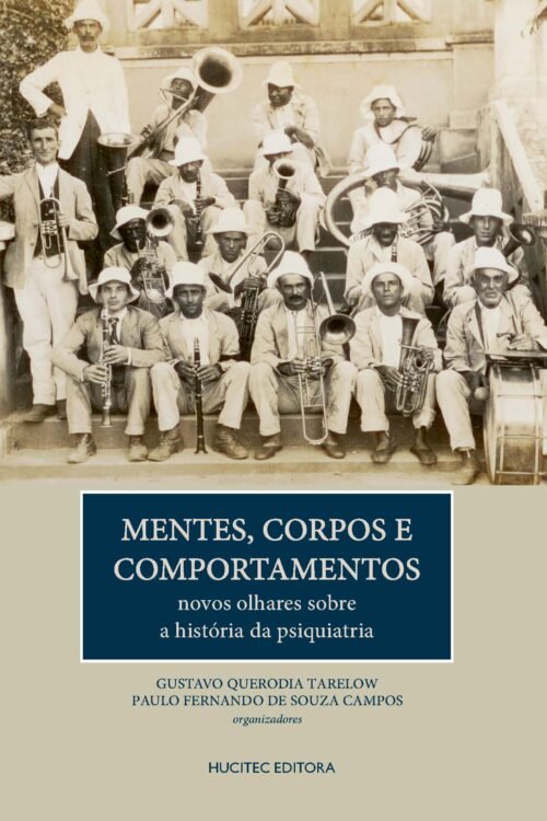 Mentes, corpos e comportamentos: novos olhares sobre a história da psiquiatria | Gustavo Querodia Tarelow & Paulo Fernando de Souza Campos (org.)