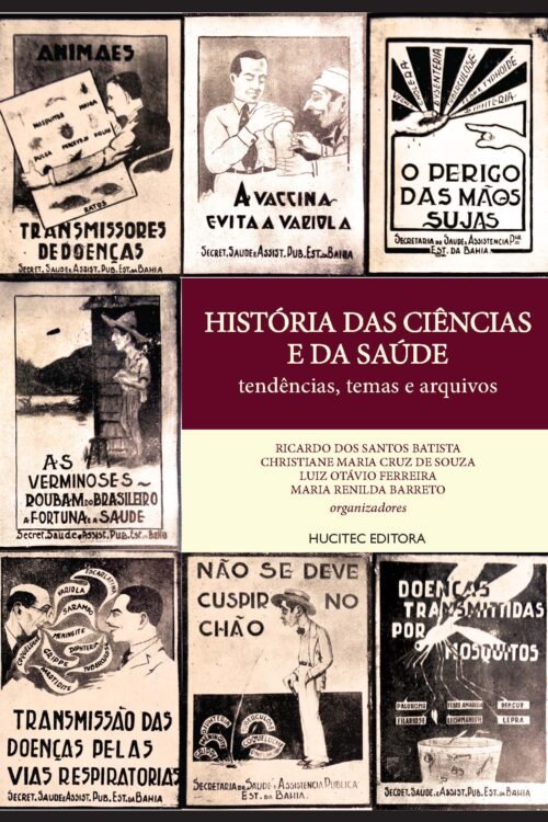 História das ciências e da saúde: tendências, temas e arquivos | Ricardo dos Santos Batista, Christiane Maria Cruz de Souza, Luiz Otávio Ferreira & Maria Renilda Barreto (org.)