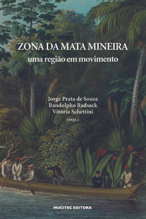 Zona da Mata mineira: uma região em movimento | Jorge Prata de Sousa, Randolpho Radsack & Vitória Schettini (org.)