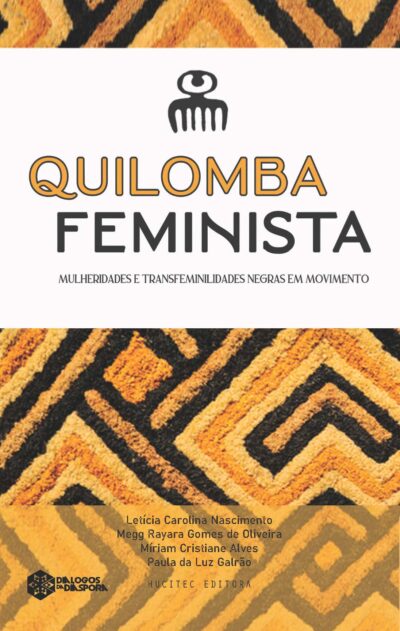 Quilomba feminista: mulheridades e transfeminilidades negras em movimento | Letícia Carolina Nascimento, Megg Rayara Gomes de Oliveira, Míriam Cristiane Alves & Paula da Luz Galrão