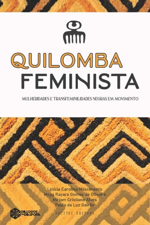 Quilomba feminista: mulheridades e transfeminilidades negras em movimento | Letícia Carolina Nascimento, Megg Rayara Gomes de Oliveira, Míriam Cristiane Alves & Paula da Luz Galrão