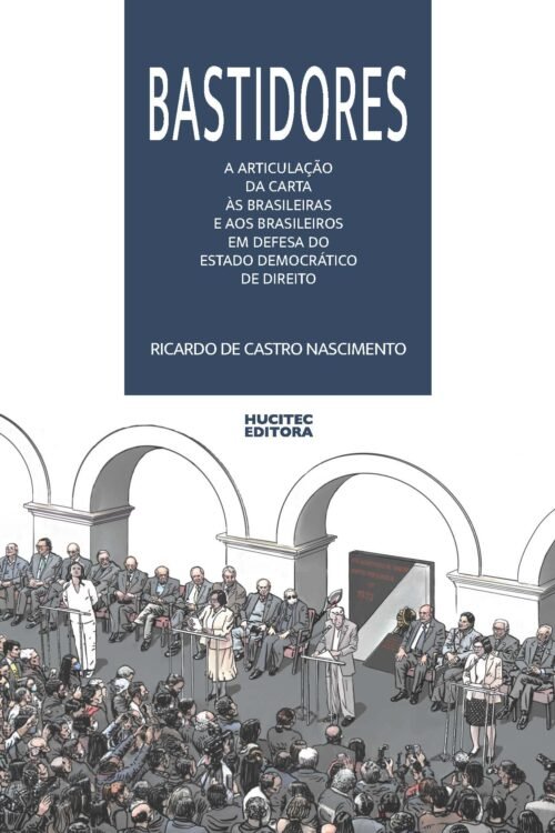 Bastidores: a articulação da Carta às brasileiras e aos brasileiros em defesa do Estado Democrático de Direito | Ricardo de Castro Nascimento