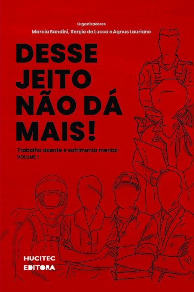 Desse jeito não dá mais: trabalho doente e sofrimento mental | Marcia Bandini, Sergio de Lucca & Agnus Lauriano (org.)