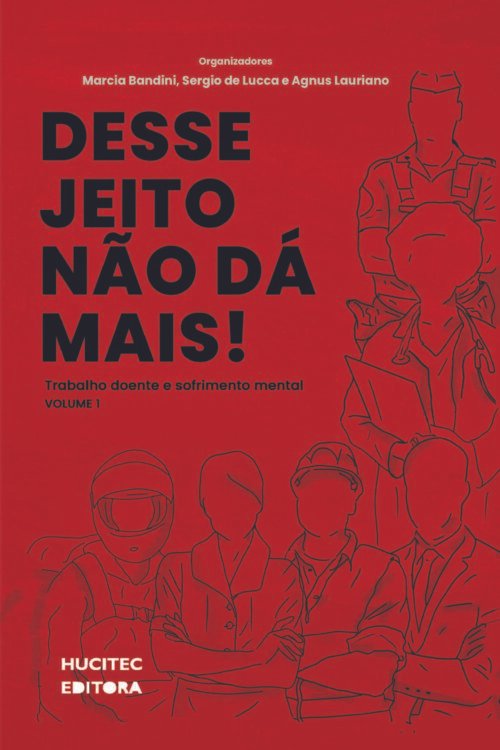 Desse jeito não dá mais: trabalho doente e sofrimento mental | Marcia Bandini, Sergio de Lucca & Agnus Lauriano (org.)