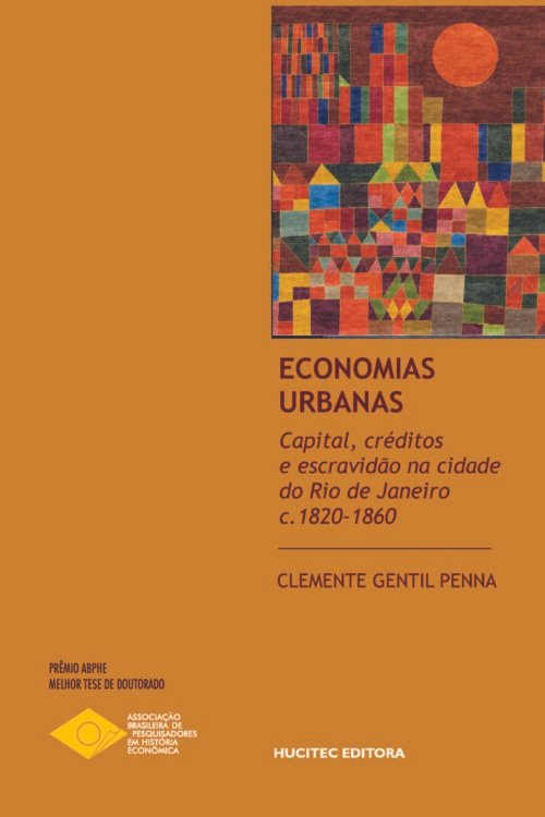 Economias urbanas: capital, créditos e escravidão na cidade do Rio de Janeiro, c.1820- 1860 | Clemente Gentil Penna