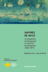 Vapores de Mauá: a Companhia de Navegação e Comércio do Amazonas (1852-1871) | Roberta Kelly Lima de Brito