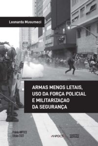 Armas menos letais, uso da força policial e militarização da segurança | Leonarda Musumeci