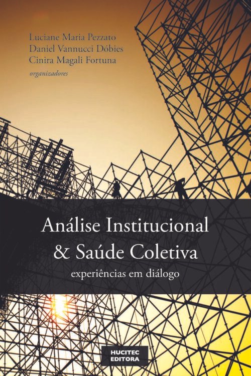 Análise Institucional e Saúde Coletiva: experiências em diálogo | Luciane Maria Pezzato, Daniel Vannucci Dóbies & Cinira Magali Fortuna (org.)