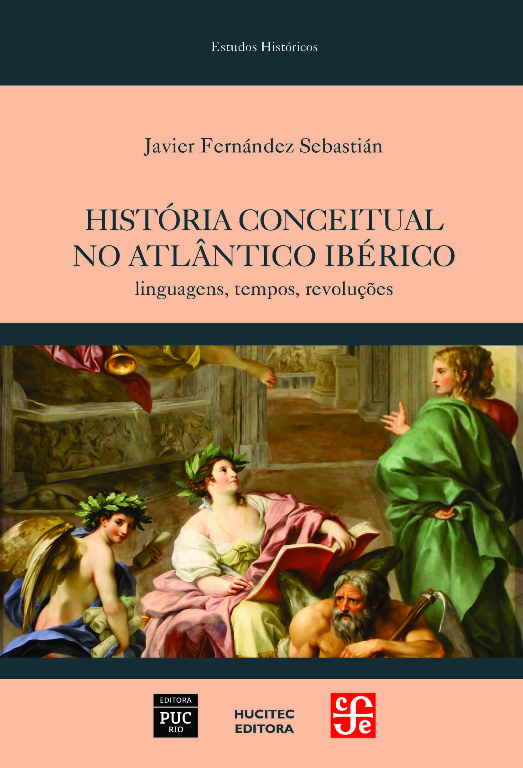 História conceitual no Atlântico ibérico: linguagens, tempos, revoluções | Javier Fernández Sebastián